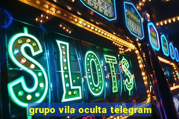 grupo vila oculta telegram